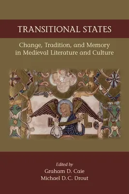 Stany przejściowe: Zmiana, tradycja i pamięć w literaturze i kulturze średniowiecza: Tom 530 - Transitional States: Change, Tradition, and Memory in Medieval Literature and Culture: Volume 530