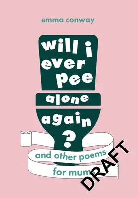 Czy kiedykolwiek będę sikać sama? Wiersze dla mam - Will I Ever Pee Alone Again?: Poems for Mums