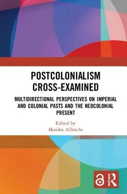 Postkolonializm badany krzyżowo: Wielokierunkowe spojrzenie na imperialną i kolonialną przeszłość oraz neokolonialną teraźniejszość - Postcolonialism Cross-Examined: Multidirectional Perspectives on Imperial and Colonial Pasts and the Neocolonial Present