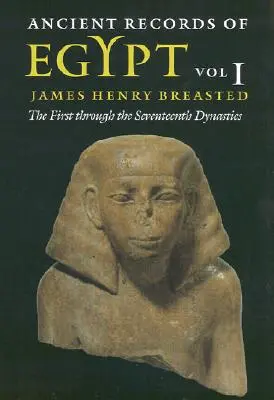 Starożytne zapiski o Egipcie: Tom 1: Od pierwszej do siedemnastej dynastii Tom 1 - Ancient Records of Egypt: Vol. 1: The First Through the Seventeenth Dynasties Volume 1