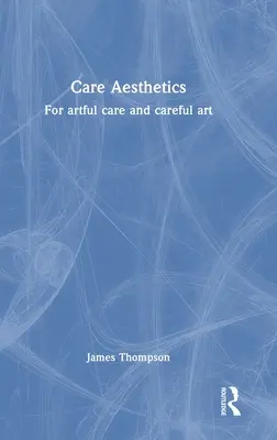 Estetyka troski: Dla artystycznej troski i uważnej sztuki - Care Aesthetics: For artful care and careful art