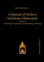 Podręcznik współczesnej filozofii scholastycznej - tom I: kosmologia, psychologia, epistemologia, ontologia - Manual of Modern Scholastic Philosophy - Volume I: Cosmology, Psychology, Epistemology, Ontology