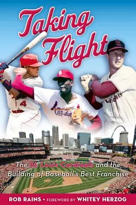 Taking Flight: St. Louis Cardinals i budowanie najlepszej franczyzy baseballowej - Taking Flight: The St. Louis Cardinals and the Building of Baseball's Best Franchise