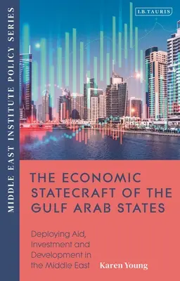Statystyka gospodarcza państw arabskich Zatoki Perskiej: Wdrażanie pomocy, inwestycji i rozwoju w całej menapie - The Economic Statecraft of the Gulf Arab States: Deploying Aid, Investment and Development Across the Menap