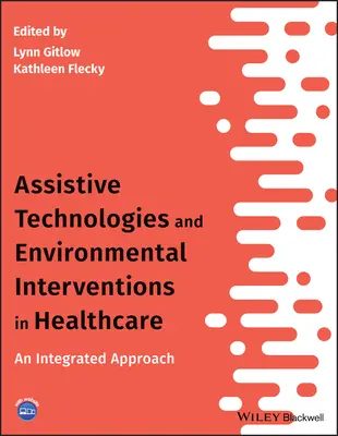 Technologie wspomagające i interwencje środowiskowe w opiece zdrowotnej: Zintegrowane podejście - Assistive Technologies and Environmental Interventions in Healthcare: An Integrated Approach