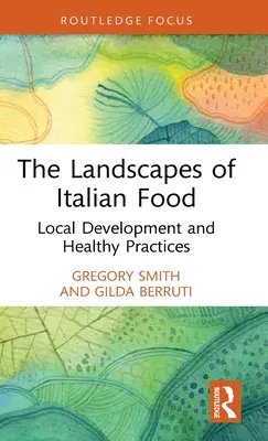 Krajobrazy włoskiej żywności: Rozwój lokalny i zdrowe praktyki - The Landscapes of Italian Food: Local Development and Healthy Practices