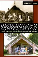 Dekolonizacja ochrony przyrody: Troska o maoryskie domy spotkań poza Nową Zelandią - Decolonizing Conservation: Caring for Maori Meeting Houses Outside New Zealand