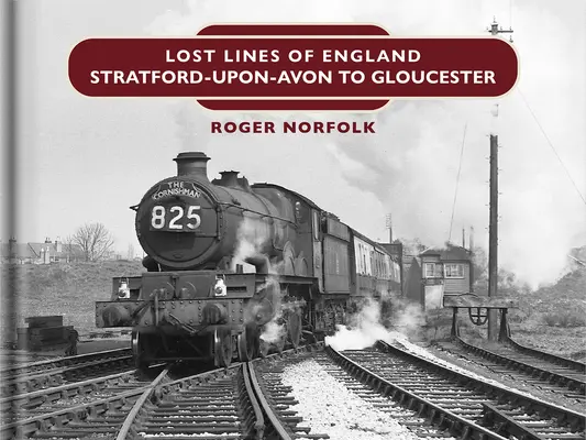 Zagubione linie: Stratford Upon Avon do Gloucester - Lost Lines: Stratford Upon Avon to Gloucester