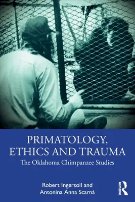 Prymatologia, etyka i trauma: Badania szympansów w Oklahomie - Primatology, Ethics and Trauma: The Oklahoma Chimpanzee Studies