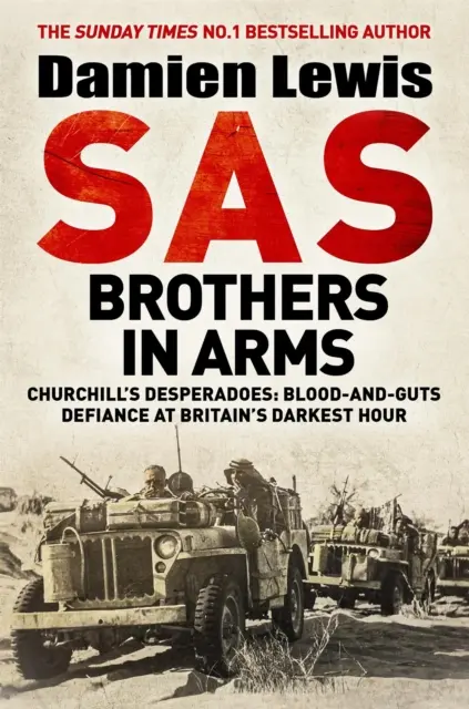 SAS Brothers in Arms - Desperaci Churchilla: Blood-and-Guts Defiance at Britain's Darkest Hour. - SAS Brothers in Arms - Churchill's Desperadoes: Blood-and-Guts Defiance at Britain's Darkest Hour.