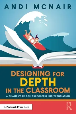 Projektowanie dla głębi w klasie: Ramy celowego różnicowania - Designing for Depth in the Classroom: A Framework for Purposeful Differentiation