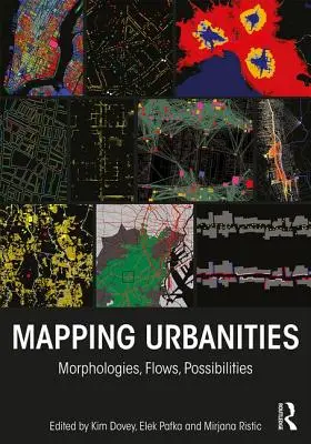 Mapowanie miast: Morfologie, przepływy, możliwości - Mapping Urbanities: Morphologies, Flows, Possibilities