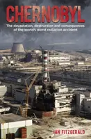 Czarnobyl - Dewastacja, zniszczenie i konsekwencje największej awarii radiacyjnej na świecie - Chernobyl - The Devastation, Destruction and Consequences of the World's Worst Radiation Accident
