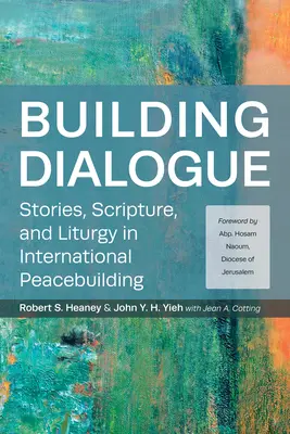 Budowanie dialogu: Historie, Pismo Święte i liturgia w międzynarodowym budowaniu pokoju - Building Dialogue: Stories, Scripture, and Liturgy in International Peacebuilding