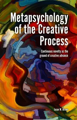 Metapsychologia procesu twórczego: Ciągła nowość jako podstawa twórczego rozwoju - Metapsychology of the Creative Process: Continuous Novelty as the Ground of Creative Advance