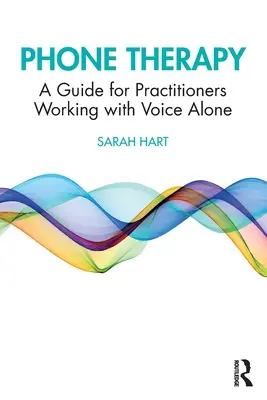 Terapia telefoniczna: Przewodnik dla praktyków pracujących z samym głosem - Phone Therapy: A Guide for Practitioners Working with Voice Alone