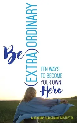 Be (Extra)Ordinary: Dziesięć sposobów na zostanie własnym bohaterem - Be (Extra)Ordinary: Ten Ways to Become Your Own Hero