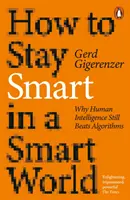 Jak pozostać inteligentnym w inteligentnym świecie - dlaczego ludzka inteligencja wciąż przewyższa algorytmy - How to Stay Smart in a Smart World - Why Human Intelligence Still Beats Algorithms