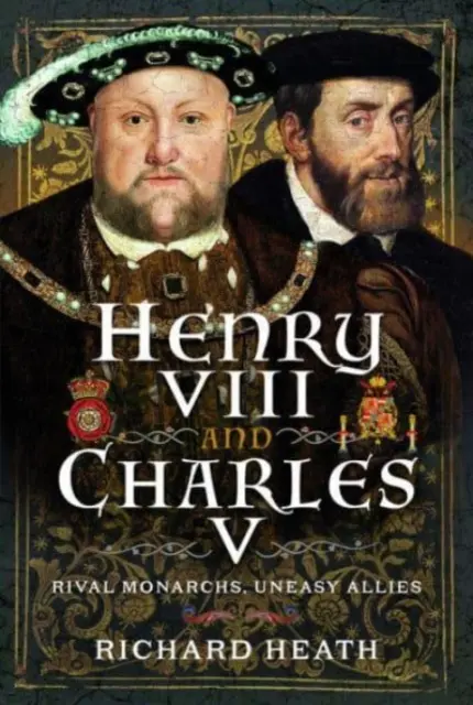 Henryk VIII i Karol V: rywalizujący monarchowie, niełatwi sojusznicy - Henry VIII and Charles V: Rival Monarchs, Uneasy Allies