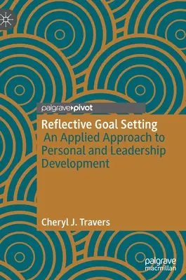 Refleksyjne wyznaczanie celów: Stosowane podejście do rozwoju osobistego i przywództwa - Reflective Goal Setting: An Applied Approach to Personal and Leadership Development