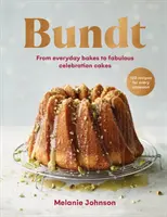 Bundt - 120 przepisów na każdą okazję, od codziennych wypieków po wspaniałe torty świąteczne - Bundt - 120 recipes for every occasion, from everyday bakes to fabulous celebration cakes