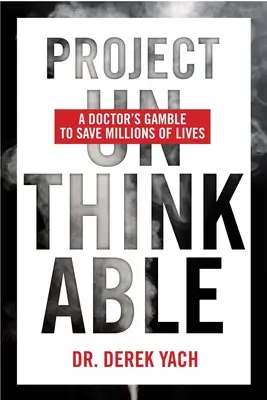 Projekt nie do pomyślenia: Ryzyko lekarza, by uratować miliony istnień ludzkich - Project Unthinkable: A Doctor's Gamble to Save Millions of Lives