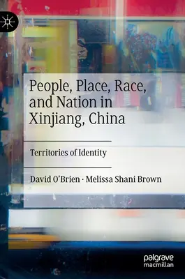 Ludzie, miejsce, rasa i naród w Xinjiang w Chinach: Terytoria tożsamości - People, Place, Race, and Nation in Xinjiang, China: Territories of Identity