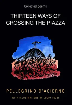 Trzynaście sposobów na przejście przez plac: Wiersze zebrane, tom 19 - Thirteen Ways of Crossing the Piazza: Collected Poems Volume 19