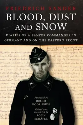 Krew, kurz i śnieg: Dzienniki dowódcy wojsk pancernych w Niemczech i na froncie wschodnim, 1938-1943 - Blood, Dust and Snow: Diaries of a Panzer Commander in Germany and on the Eastern Front, 1938-1943