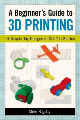 Przewodnik dla początkujących po druku 3D: 14 prostych projektów zabawek na dobry początek - A Beginner's Guide to 3D Printing: 14 Simple Toy Designs to Get You Started