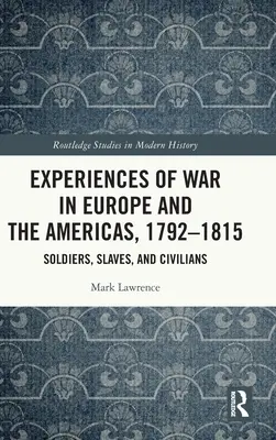 Doświadczenia wojenne w Europie i obu Amerykach, 1792-1815: Żołnierze, niewolnicy i cywile - Experiences of War in Europe and the Americas, 1792-1815: Soldiers, Slaves, and Civilians