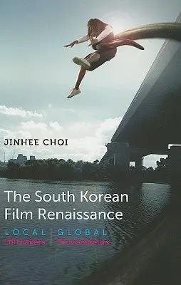 Południowokoreański renesans filmowy: Lokalni twórcy, globalni prowokatorzy - The South Korean Film Renaissance: Local Hitmakers, Global Provocateurs