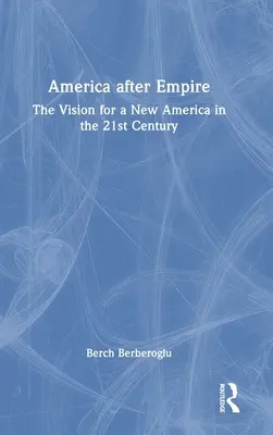Ameryka po imperium: Wizja nowej Ameryki w XXI wieku - America After Empire: The Vision for a New America in the 21st Century