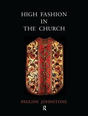 Wysoka moda w kościele: Miejsce szat kościelnych w historii sztuki od IX do XIX wieku - High Fashion in the Church: The Place of Church Vestments in the History of Art from the Ninth to the Nineteenth Century