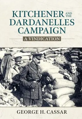 Kitchener i kampania dardanelska: A Vindication - Kitchener and the Dardanelles Campaign: A Vindication