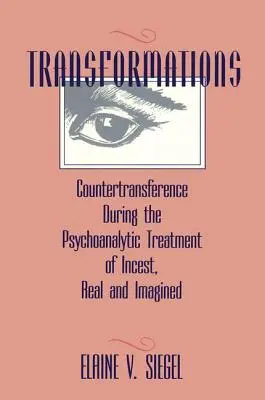 Transformacje: Przeciwprzeniesienie podczas psychoanalitycznego leczenia kazirodztwa, rzeczywistego i wyobrażonego - Transformations: Countertransference During the Psychoanalytic Treatment of Incest, Real and Imagined