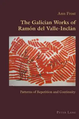 Galicyjskie dzieła Ramn del Valle - w tym; Wzorce powtórzeń i ciągłości - The Galician Works of Ramn del Valle-Incln; Patterns of Repetition and Continuity