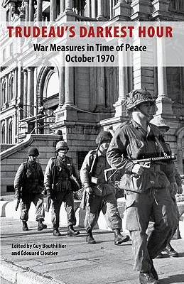 Najczarniejsza godzina Trudeau: Środki wojenne w czasie pokoju Październik 1970 - Trudeau's Darkest Hour: War Measures in Time of Peace October 1970