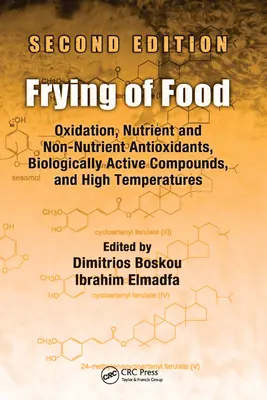 Smażenie żywności: Utlenianie, przeciwutleniacze odżywcze i nieodżywcze, związki biologicznie czynne i wysokie temperatury, wydanie drugie - Frying of Food: Oxidation, Nutrient and Non-Nutrient Antioxidants, Biologically Active Compounds and High Temperatures, Second Edition