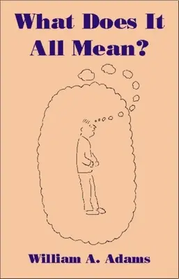 Co to wszystko znaczy: humanistyczne ujęcie ludzkiego doświadczenia - What Does It All Mean?: A Humanistic Account of Human Experience