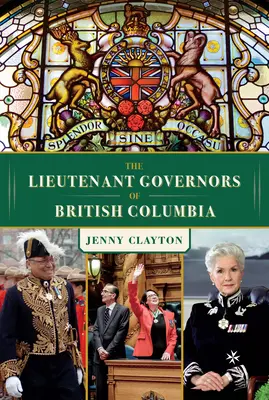 Gubernatorzy porucznicy Kolumbii Brytyjskiej - The Lieutenant Governors of British Columbia