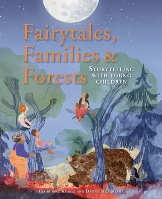 Bajki, rodziny i lasy: Opowiadanie historii z małymi dziećmi - Fairytales, Families & Forests: Storytelling with Young Children