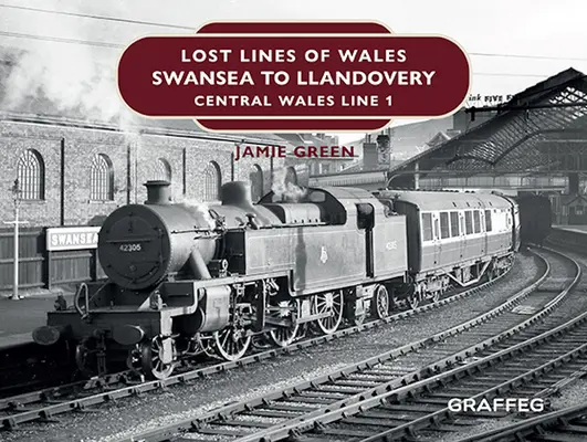 Zaginione linie Walii: Swansea to Llandovery: Central Wales Line 1 - Lost Lines of Wales: Swansea to Llandovery: Central Wales Line 1