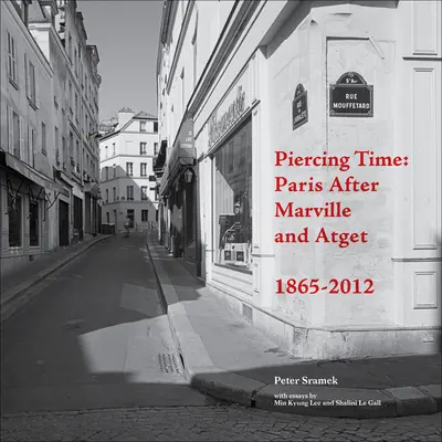 Przeszywający czas: Paryż po Marville'u i Atgecie 1865-2012 - Piercing Time: Paris After Marville and Atget 1865-2012