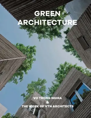 Zielona architektura: Vo Trong Nghia i praca architektów Vtn - Green Architecture: Vo Trong Nghia & the Work of Vtn Architects