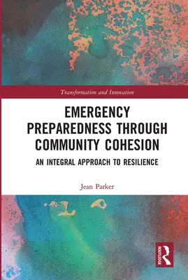 Gotowość na sytuacje kryzysowe poprzez spójność społeczności: Integralne podejście do odporności - Emergency Preparedness Through Community Cohesion: An Integral Approach to Resilience