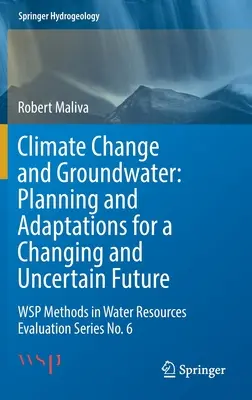 Zmiany klimatu i wody gruntowe: Planowanie i adaptacja do zmieniającej się i niepewnej przyszłości: Metody Wsp w Ocenie Zasobów Wodnych Seria nr 6 - Climate Change and Groundwater: Planning and Adaptations for a Changing and Uncertain Future: Wsp Methods in Water Resources Evaluation Series No. 6