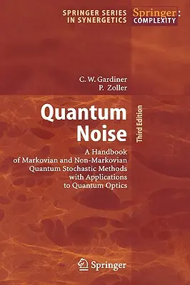 Szum kwantowy: A Handbook of Markovian and Non-Markovian Quantum Stochastic Methods with Applications to Quantum Optics (Podręcznik kwantowych metod stochastycznych z zastosowaniami do optyki kwantowej) - Quantum Noise: A Handbook of Markovian and Non-Markovian Quantum Stochastic Methods with Applications to Quantum Optics