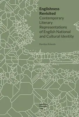 Englishness Revisited: Współczesne literackie reprezentacje angielskiej tożsamości narodowej i kulturowej - Englishness Revisited: Contemporary Literary Representations of English National and Cultural Identity