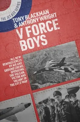 V Force Boys: Zupełnie nowe wspomnienia załóg powietrznych i naziemnych obsługujących Vulcana, Victora i Valianta podczas zimnej wojny - V Force Boys: All New Reminiscences by Air and Ground Crews Operating the Vulcan, Victor and Valiant in the Cold War